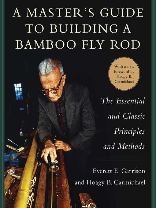 Cover image for A Master's Guide to Building a Bamboo Fly Rod: the Essential and Classic Principles and Methods